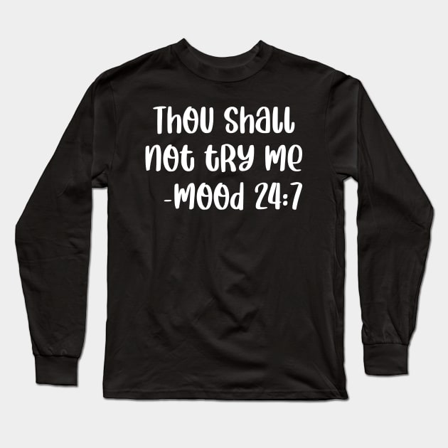 Thou Shall Not Try Me Mood 24 7 Long Sleeve T-Shirt by colorsplash